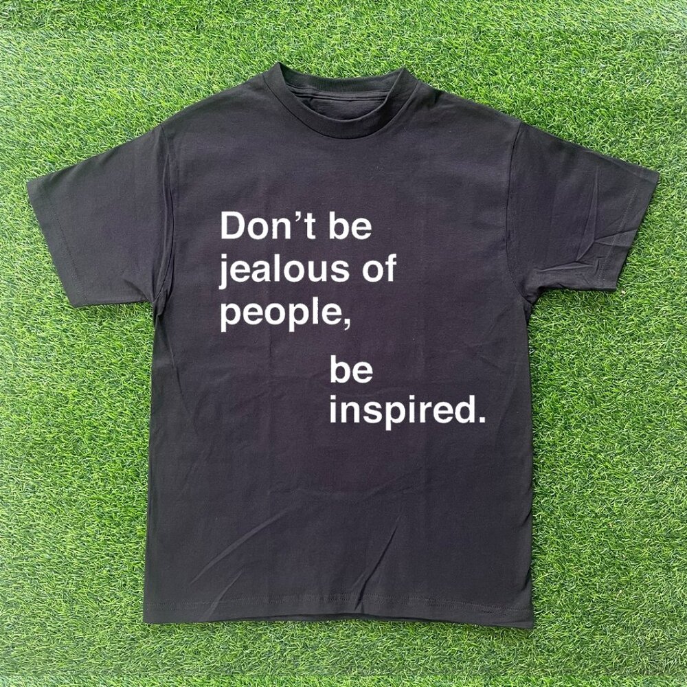 Don't Be Jealous Of People Be Inspired Tshirt